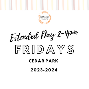 Friday Extended Day 2-4pm in Cedar Park